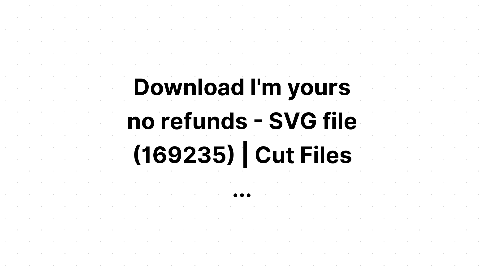 Download I'm Yours No Refunds SVG File